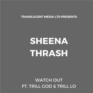 Watch Out by Sheena Thrash, Trill God, Trill Lo