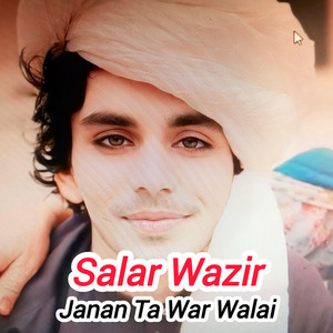 Salar Wazir - Janan Ta War Walai