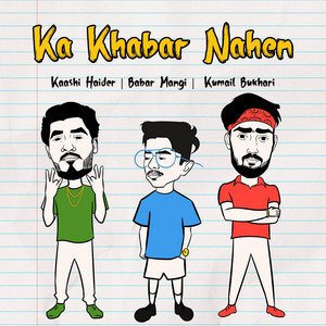 Babar Mangi - Ka Khabar Nahen (feat. Kaashi Haider & Kumail Bukhari)