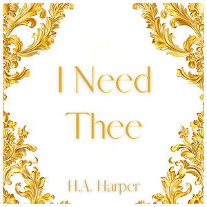 I Need Thee by H.A. Harper