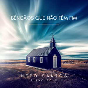Neto Santos - Bênçãos Que Não Têm Fim (Piano)