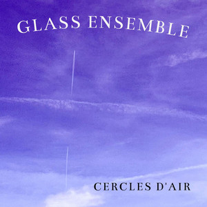 Cercles d'air by Glass Ensemble