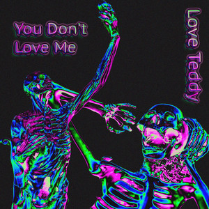 Love Teddy - You Don't Love Me