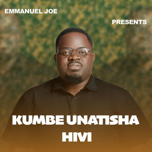 Emmanuel Joe - Kumbe Unatisha Hivi