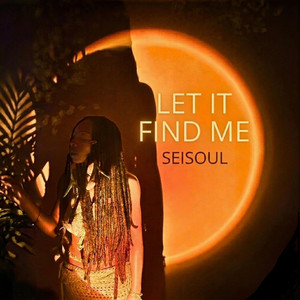 LET IT FIND ME by Seisoul