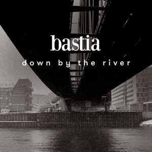 down by the river by bastia