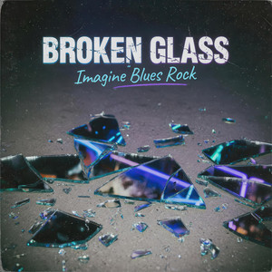 Broken Glass by Imagine Blues Rock