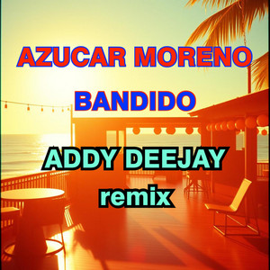 Addy Deejay - Bandido (Azucar Moreno Tribute Remix)