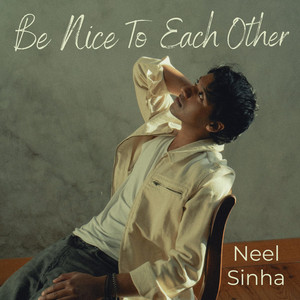 Be Nice To Each Other by Neel Sinha