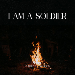 Gospel Wills - I am a soldier