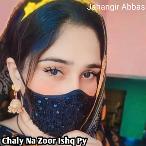 Jahangir Abbas - Chaly Na Zoor Ishq Py