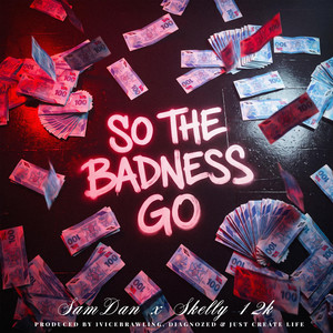 So the Badness Go by KidzNextDaw, SamDan, Skelly 12k
