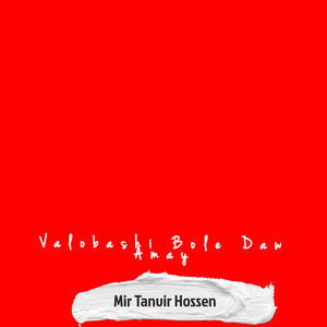 Mir Tanvir Hossen - Valobashi Bole Daw Amay