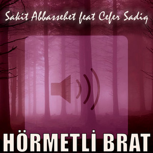 Sakit Abbassehet - Hörmetli Brat (feat. Cefer Xaliq)
