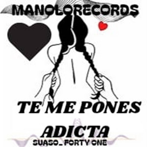 Suaso x Forty One Te me pones adicta by MANOLO RECORDS