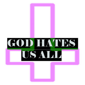 GOD HATES US ALL