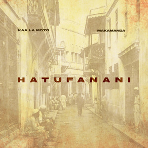 Hatufanani by Kaa La Moto, MAKAMANDA