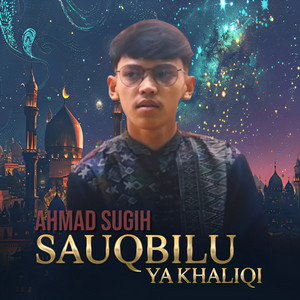 Sauqbilu Ya Khaliqi by Ahmad Sugih