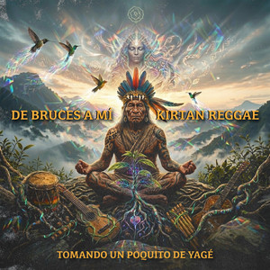 Tomando Un Poquito de Yagé by Kirtan Reggae, De Bruces A Mi