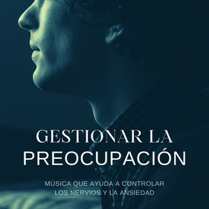 Gestionar la Preocupación: Música que Ayuda a Controlar los Nervios y la Ansiedad album