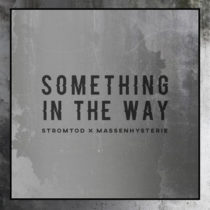 Something In The Way by Massenhysterie, Stromtod
