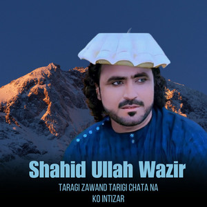 Shahid Ullah Wazir - Taragi Zawand Tarigi Chata Na Ko intizar