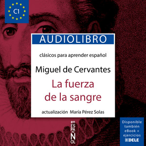 La fuerza de la sangre (Clásicos para aprender español. Nivel C1)