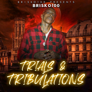 TRIALS & TRIBULATIONS by Brisko100