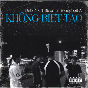 Không Biết Tạo (feat. TiBicon & YoungboiLA) by Dub P, Tibicon, YoungboiLA