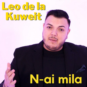 Leo de la Kuweit - N-Ai Mila