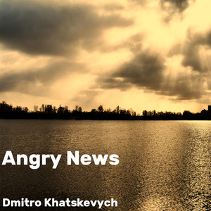 Dmitro Khatskevych - Angry News