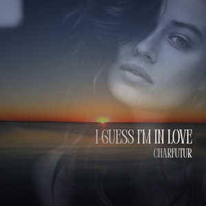 CharFutur - I Guess I’m In Love (Original Version)