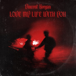 Love My Life With You by Vincent Keegan