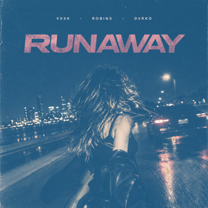 RUNAWAY by VXXK, ROBINS, DVRKO