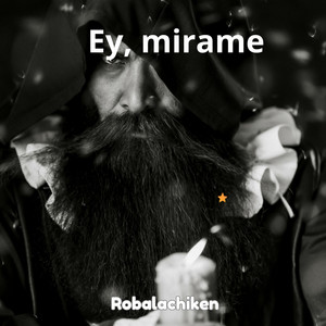 Ey, mirame by Robalachiken