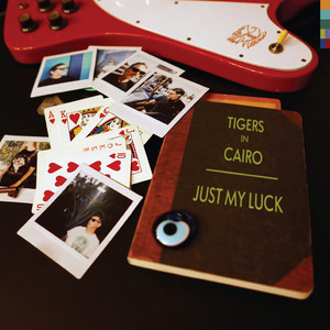 Just My Luck by Tigers In Cairo