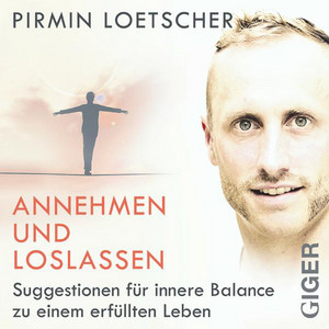 Annehmen und Loslassen (Suggestionen für innere Balance zu einem erfüllten Leben)