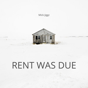 Rent was due by Mick Jiggz