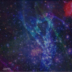 Galaxy Porn - Album by Loopsnake | Spotify
