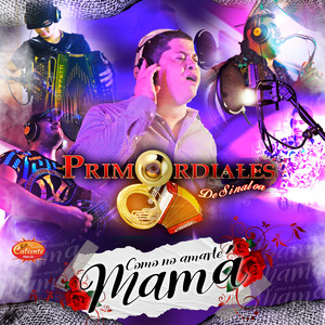 Primordiales de Sinaloa - Cómo No Amarte Mamá