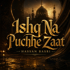Ishq Na Puchhe Zaat by Hassan Basri