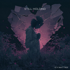Still Holding by Icy Mattrix