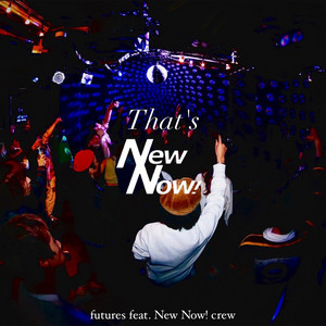 futures - That’s New Now! (feat. New Now! crew)