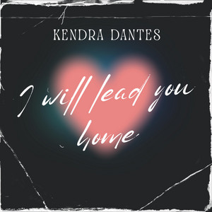 I Will Lead You Home by Kendra Dantes