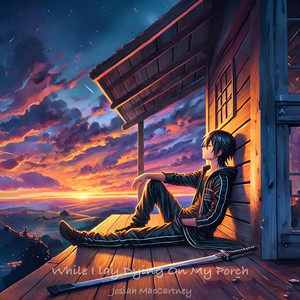 While I Lay Dying On My Porch by Josiah MacCartney, SadSky