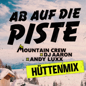 Mountain Crew, Dj Aaron & Andy Luxx - Ab auf die Piste (Hüttenmix)