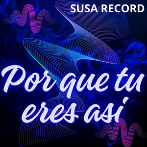 Por que tu eres asi by SUSA RECORD
