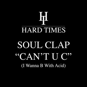 Can't U C (I Wanna B With Acid) by Soul Clap
