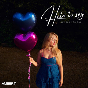 Hate to Say (I Told You So) by Amber T