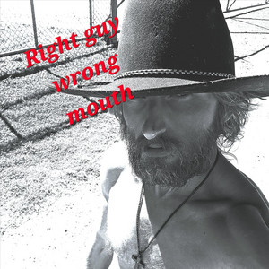 Right guy wrong mouth